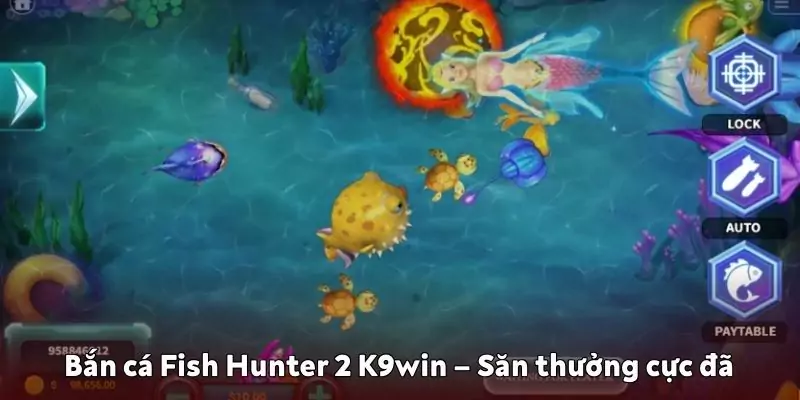 Bắn cá Fish Hunter 2 K9win – Săn thưởng cực đã tại nhà cái