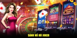 Sảnh nổ hũ Joker – Quay Thưởng Hấp Dẫn, Nhận Tiền Tỷ