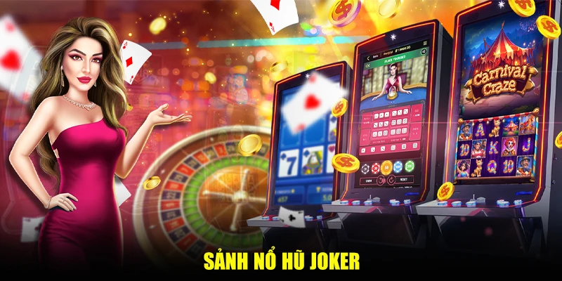 Sảnh nổ hũ Joker – Quay Thưởng Hấp Dẫn, Nhận Tiền Tỷ